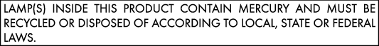 Lamp(s) inside this product contain mercury and must be recycled or disposed of according to local, state or federal laws.