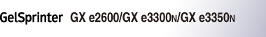 GelSprinter GX e2600/GX e3300N/GX e3350N
