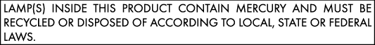 Lamps inside this product contain mercury and must be recycled or disposed of according to local, state or federal laws.