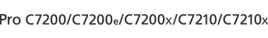 Pro C7200/C7200e/C7200X/C7210/C7210X