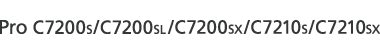 Pro C7200S/C7200SL/C7200SX/C7210S/C7210SX